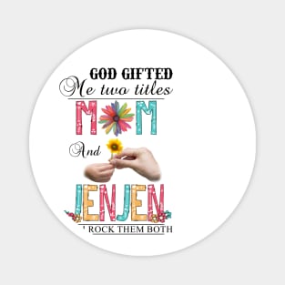 God Gifted Me Two Titles Mom And Jenjen And I Rock Them Both Wildflowers Valentines Mothers Day Magnet